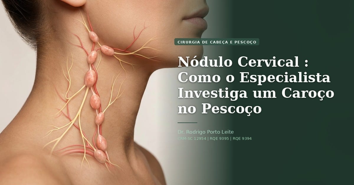 Nódulo Cervical : Como o Especialista Investiga um Caroço no Pescoço