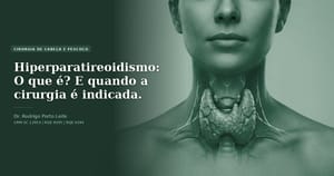Hiperparatireoidismo: O que é? E quando a cirurgia é indicada.