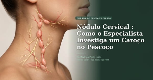 Nódulo Cervical : Como o Especialista Investiga um Caroço no Pescoço